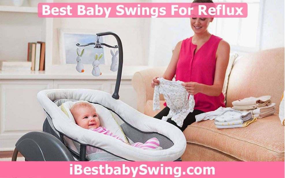 7 Best Baby Swings For Reflux 2021 Reviewed By Experts - Best Car Seats For Infants With Acid Reflux