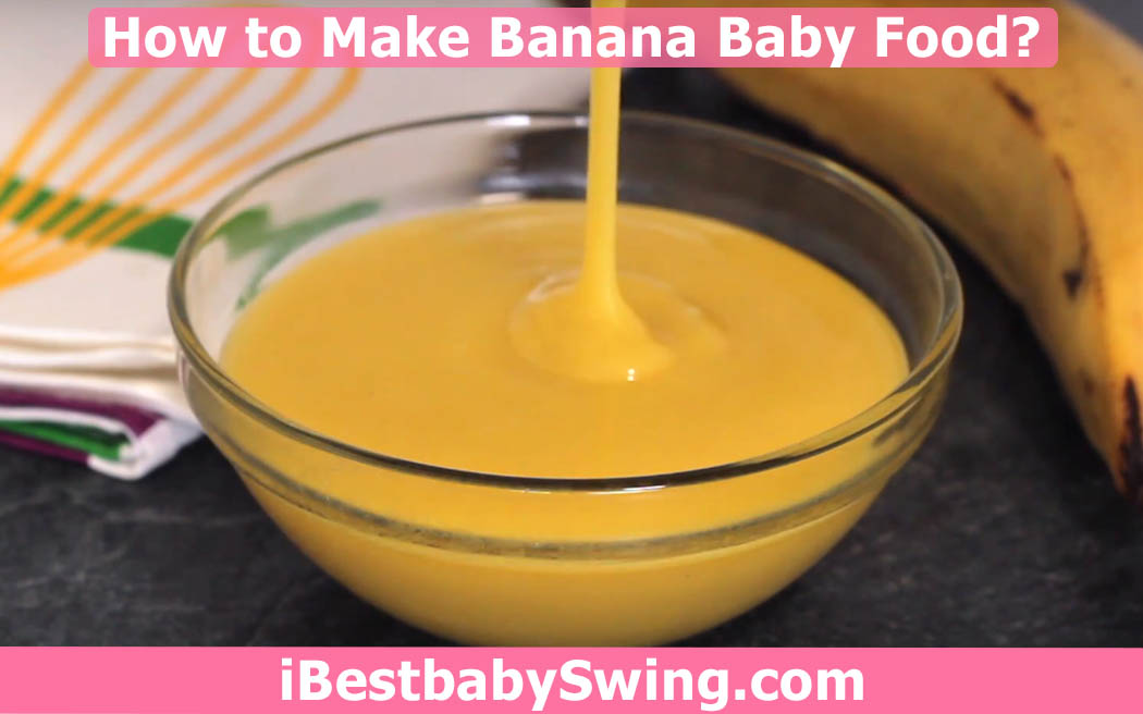 how to make banana baby food by ibestbabyswing.com
