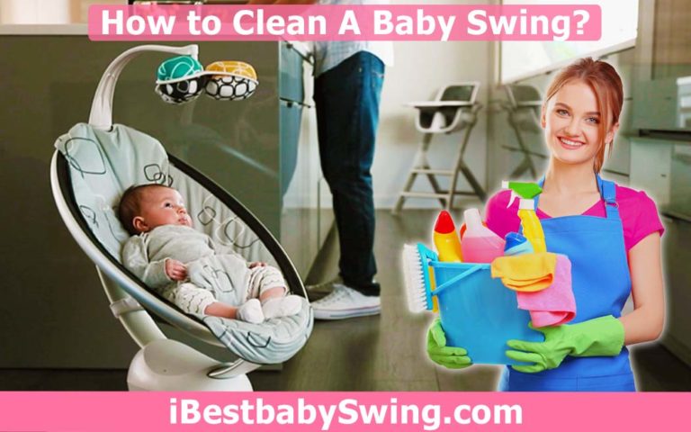 How to Clean Baby Swing? Step By Step Guide For Parents