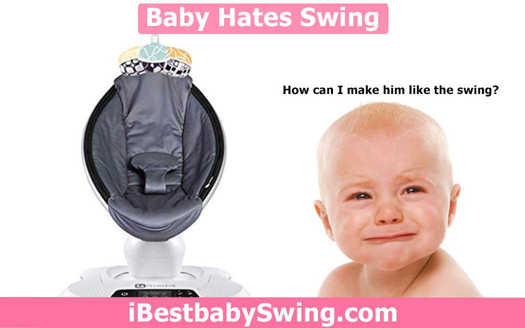 Baby hates swing – How can I get my baby to like the swing?