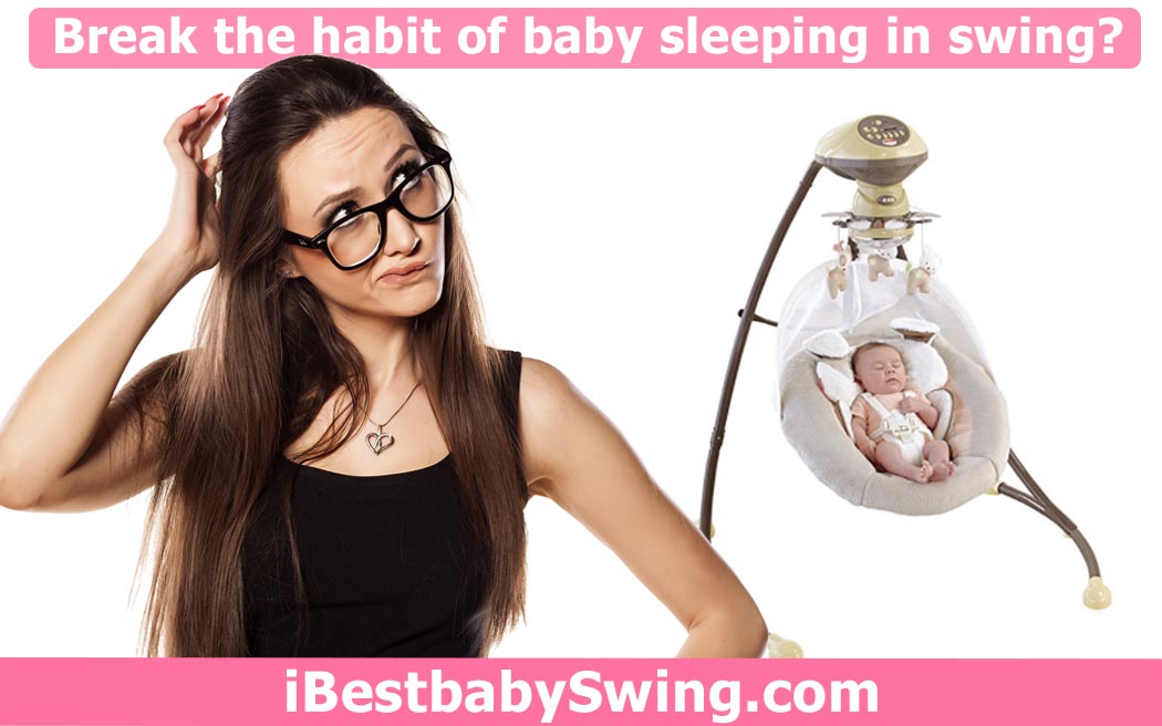 How to break habit of baby sleeping in swing