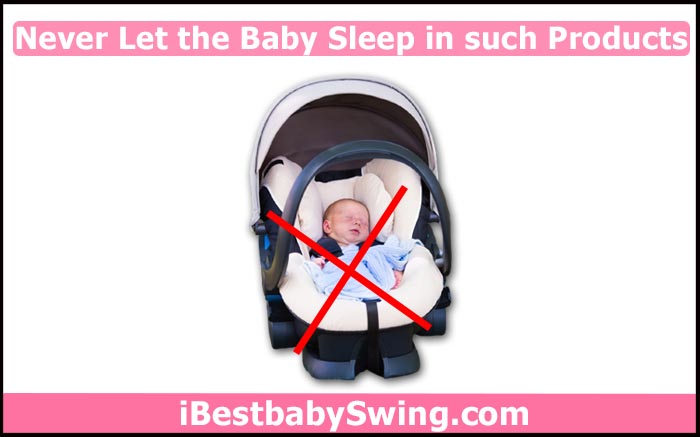 Never Let your Baby Sleep in such baby car seat, stroller, rocker, or a swing